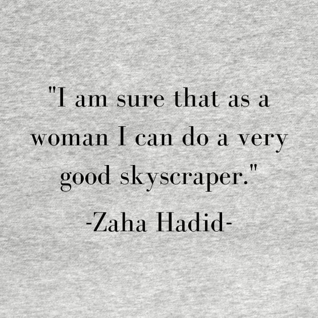 Zaha Hadid Architecture Quote I Am Sure That As A Woman I Can Do A Very Good Skyscrapper by A.P.